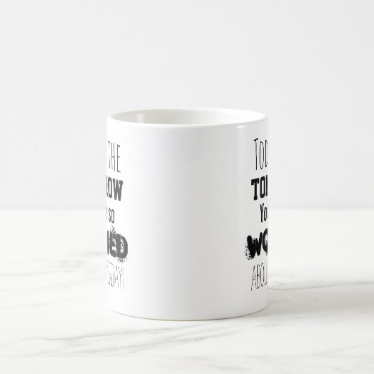 Morgen waren Sie so besorgt Kaffeetasse (Mittel)