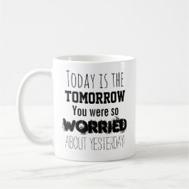 Morgen waren Sie so besorgt Kaffeetasse