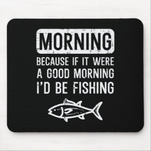 Morgen Weil Wenn Gut Ich Wäre Fischen Lustig Männe Mousepad