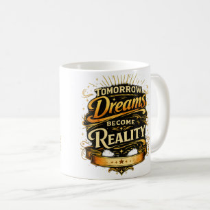 Morgen werden Träume zur Realität Kaffeetasse