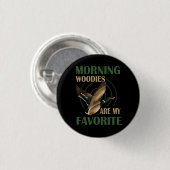 Morgen Woody sind meine Lieblingsente Jagd Funny H Button (Vorne & Hinten)