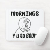 Morgen… Y U SO schlecht!? Mousepad (Mit Mouse)