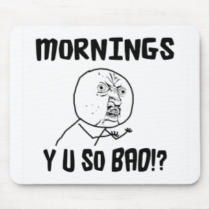 Morgen… Y U SO schlecht!? Mousepad