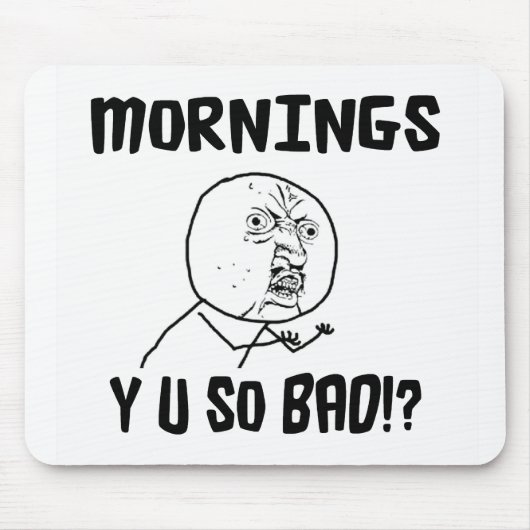 Morgen… Y U SO schlecht!? Mousepad (Vorne)