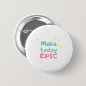 Morgenmotivation macht heute episch button (Vorne & Hinten)