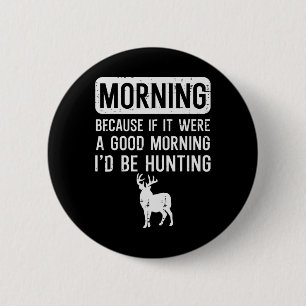 Morgens, denn wenn gut Jagd lustige Jäger Männer W Button