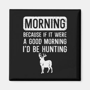 Morgens, denn wenn gut Jagd lustige Jäger Männer W Magnet