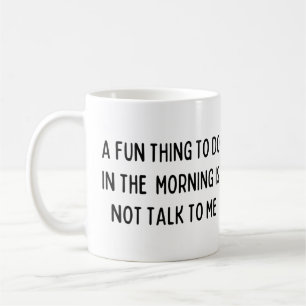 Morgens macht es Spaß, nicht mit mir zu reden Kaffeetasse
