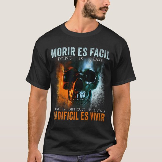Morir Es Facil Lo Difícil Es Vivir, Spanish Quote T-Shirt (Vorderseite)