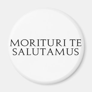 Morituri Te Salutamus Magnet