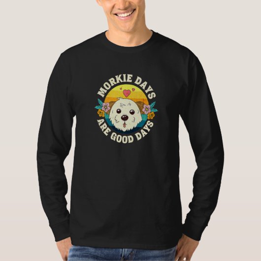 Morkie Days Are Good Days   T-Shirt (Vorderseite)