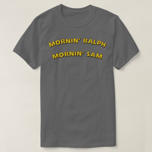 Mornin Ralph Mornin Sam T-Shirt (Design vorne)