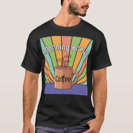 Morning Brew Coffee T - Shirt