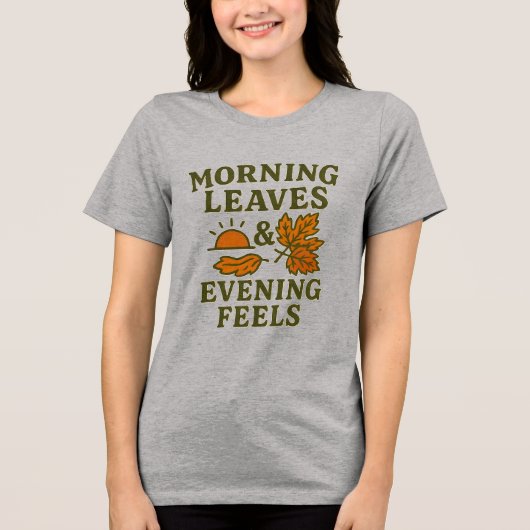 Morning Leaves & Evening Feels T-Shirt | Cozy Tri-Blend Shirt (Vorderseite)