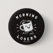 Morning Losers Button (Vorderseite)