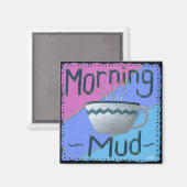 Morning Mud Magnet (Vorderseite/Rückseite)