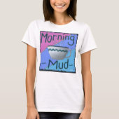 Morning Mud T - Shirt (Vorderseite)
