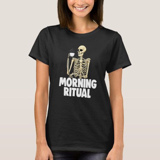 Morning Ritual Caffeine Women Coffee Skeleton 1 T-Shirt (Vorderseite)
