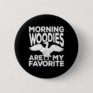 Morning Woodies sind meine Lieblings-Ente Jagd Jag Button