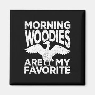 Morning Woodies sind meine Lieblings-Ente Jagd Jag Magnet