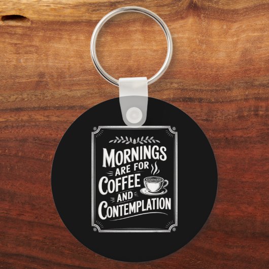 Mornings Are For Coffee And Contemplation Coffee L Schlüsselanhänger (Vorderseite)