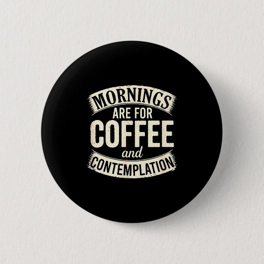 Mornings Are For Coffee And Contemplation, Cute Co Button (Vorderseite)