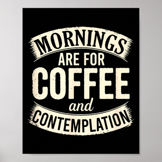 Mornings Are For Coffee And Contemplation, Cute Co Poster (Vorne)