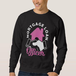 Mortgage Loan Officer 2 Sweatshirt