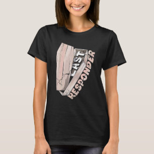 Mortician Mortuary Beuneral Director Last Responde T-Shirt