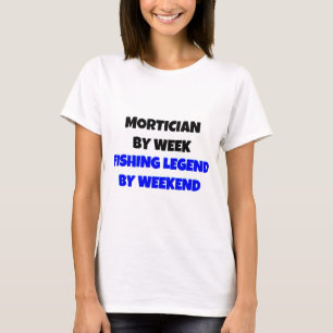 Mortician Week Fishing Legend by Weekend T-Shirt