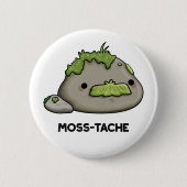 Moss tache Funny Mustache Pun Button (Vorderseite)