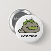 Moss tache Funny Mustache Pun Button (Vorne & Hinten)