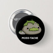Moss tache Funny Mustache Pun Dark BG Button (Vorne & Hinten)
