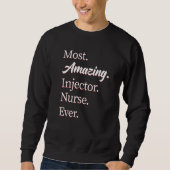 Most Amazing Injector Nurse Injector Sweatshirt (Vorderseite)