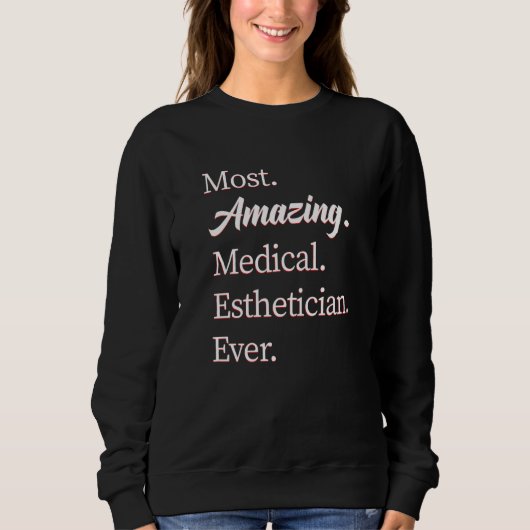 Most Amazing Medical Esthetician 1 Sweatshirt (Vorderseite)