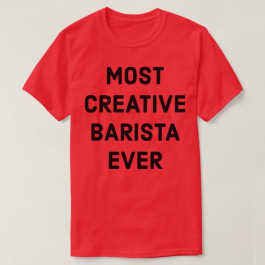 Most Creative Barista Ever T-Shirt (Design vorne)