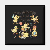 Most Definitely Not All In A Row Duck Back To Scho Magnet (Vorne)