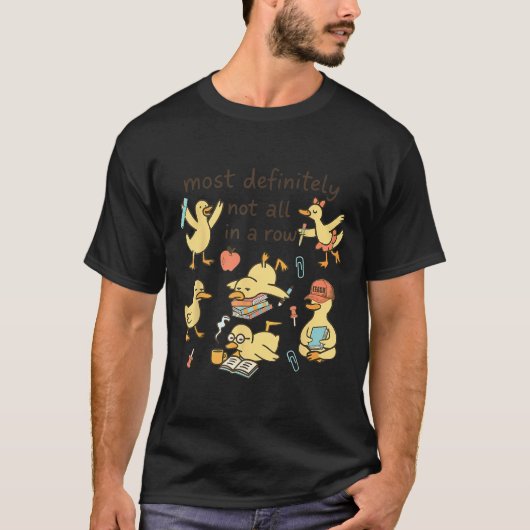 Most Definitely Not All In A Row Duck Back To Scho T-Shirt (Vorderseite)