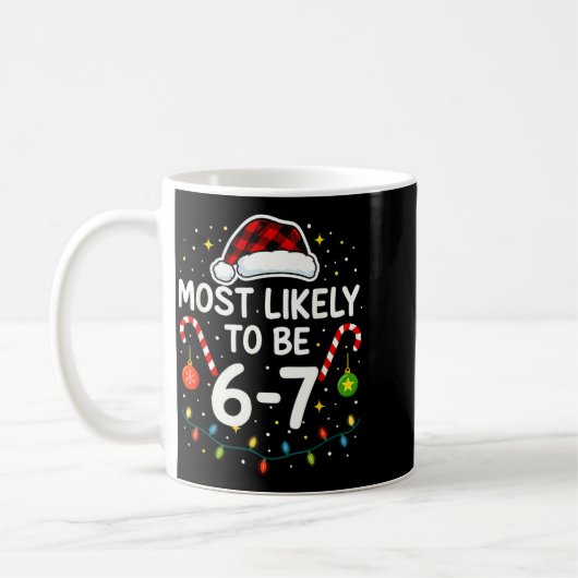 Most Likely 6 7 Six Seven Most Likely Christmas 6- Kaffeetasse (Links)