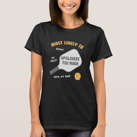 Most Likely To Apologize Too Much Pickleball T-Shirt (Vorderseite)