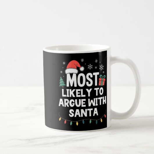 Most Likely To Argue With Santa Christmas Funny Xm Kaffeetasse (Rechts)