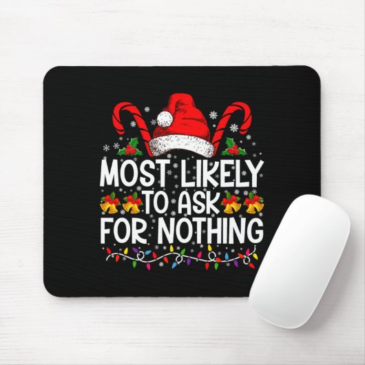 Most Likely To Ask For Nothing Christmas Matching Mousepad (Mit Mouse)