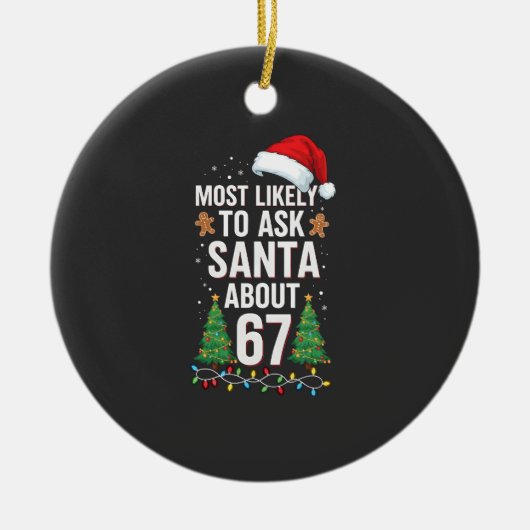 Most Likely To Ask Santa About 67 Six Seven Xmas Keramik Ornament (Vorne)