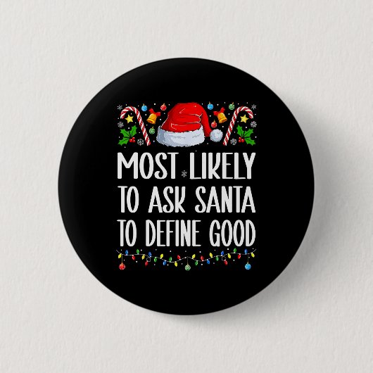 Most Likely To Ask Santa To Define Good Christmas Button (Vorderseite)