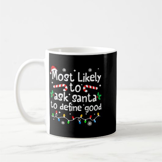 Most Likely To Ask Santa To Define Good Christmas Kaffeetasse (Links)