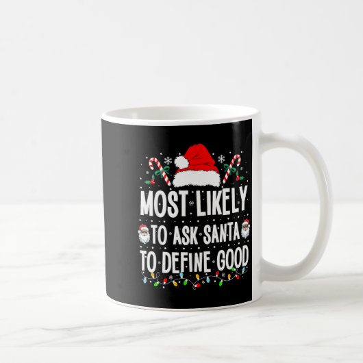 Most Likely To Ask Santa To Define Good Christmas Kaffeetasse (Rechts)