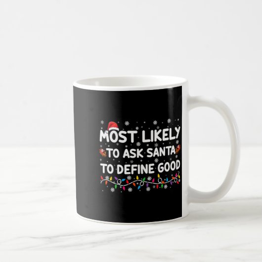 Most Likely To Ask Santa To Define Good Christmas Kaffeetasse (Rechts)