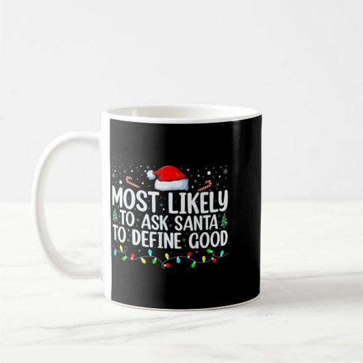 Most Likely To Ask Santa To Define Good Christmas Kaffeetasse (Links)