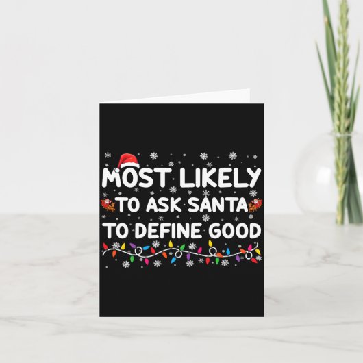 Most Likely To Ask Santa To Define Good Christmas Karte (Vorderseite)