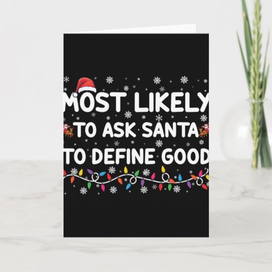 Most Likely To Ask Santa To Define Good Christmas Karte (Vorderseite)